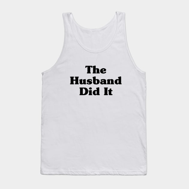 The Husband Did It Tank Top by EyreGraphic